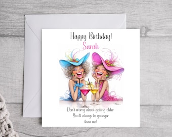 May include: A birthday card featuring two cartoon women wearing hats and holding cocktails. The card reads "Happy Birthday! Sarah Don't worry about getting older You'll always be younger than me!"