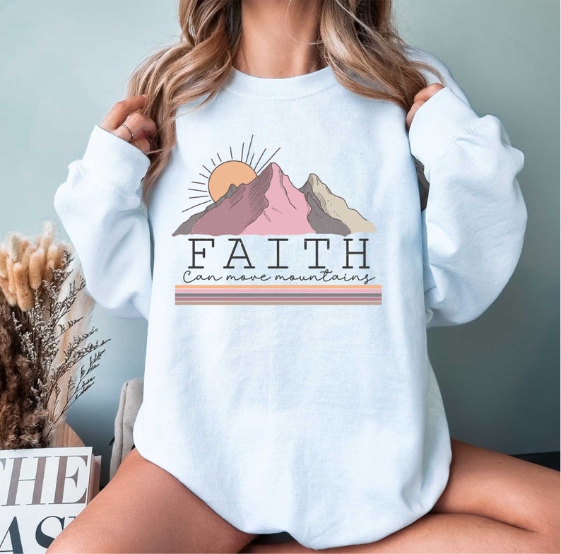 Faith Can Move Mountains Sweatshirt Faith Hoodie Faith Sweatshirt Christian Sweatshirt Christian