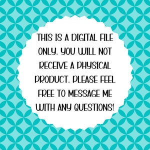 Op de afbeelding: Witte cirkel op een turquoise achtergrond met patroon. De tekst in de cirkel luidt: "THIS IS A DIGITAL FILE ONLY. YOU WILL NOT RECEIVE A PHYSICAL PRODUCT. PLEASE FEEL FREE TO MESSAGE ME WITH ANY QUESTIONS!"