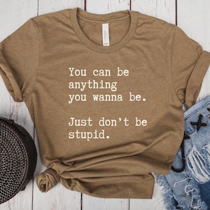 Funny Shirts, Don't Be Stupid Shirt, Sarcastic T-Shirt, Funny Sarcasm Shirt, Funny Motivational Shirt, Sarcastic Tee, Funny Saying, Unisex