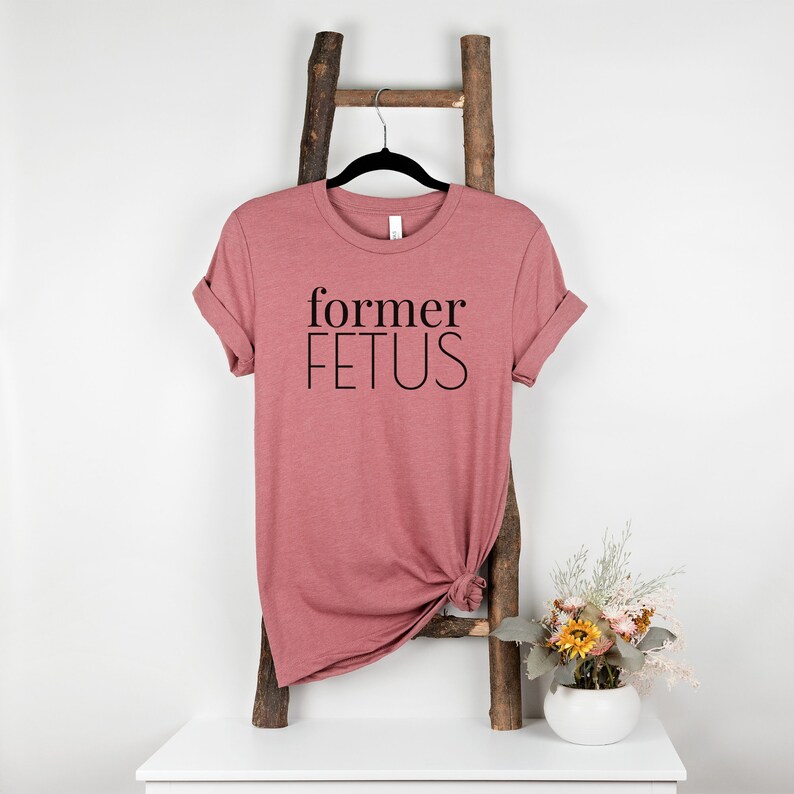 Pro Life Shirts, Former Fetus Tshirts, Babies Lives Matter