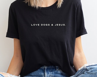 Love Dog and Jesus Shirt, Christian Dog Lover Graphic T, Dog Mom Shirt, Simplistic Trendy Dog Lover Shirt, Cute Dog Tshirt, Funny Christian