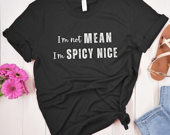 Funny Spicy Nice Shirts for Sarcastic Women, I'm Not Mean I'm Spicy Nice Shirt, Sassy T-Shirts, Gift for Snarky Friend