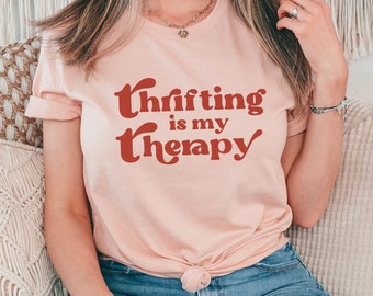 thrift shirts, thrift store shirts, thrifting is my therapy, gift for thrift store lover, flea market, yard sale lover, retro thrift store