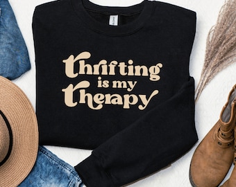 Thrift Shirts, thrift store sweatshirts, thrifting is my therapy, gift for thrift store lover, yard sale lover, retro thrift flea market