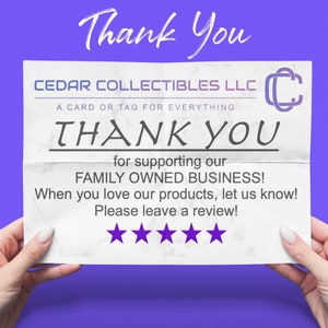 May include: A white paper note with the text "CEDAR COLLECTIBLES LLC A CARD OR TAG FOR EVERYTHING THANK YOU for supporting our FAMILY OWNED BUSINESS! When you love our products, let us know! Please leave a review!" and five stars.