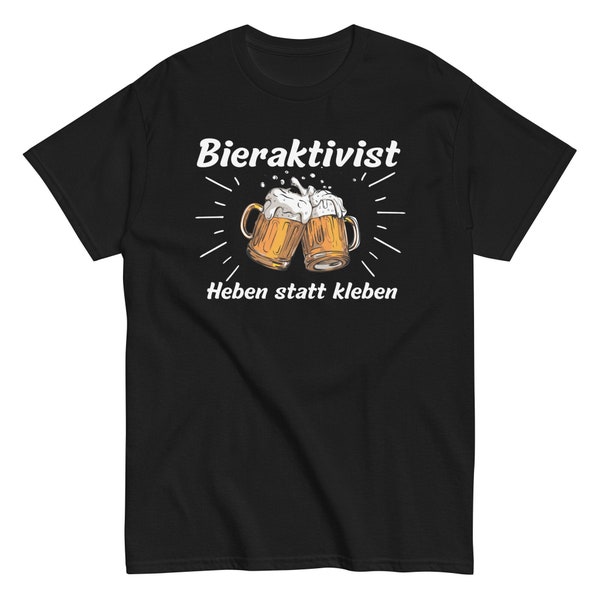 Bieraktivist heben statt kleben, Party Tshirt for man and woman, Beer Alcohol Shirt with funny saying