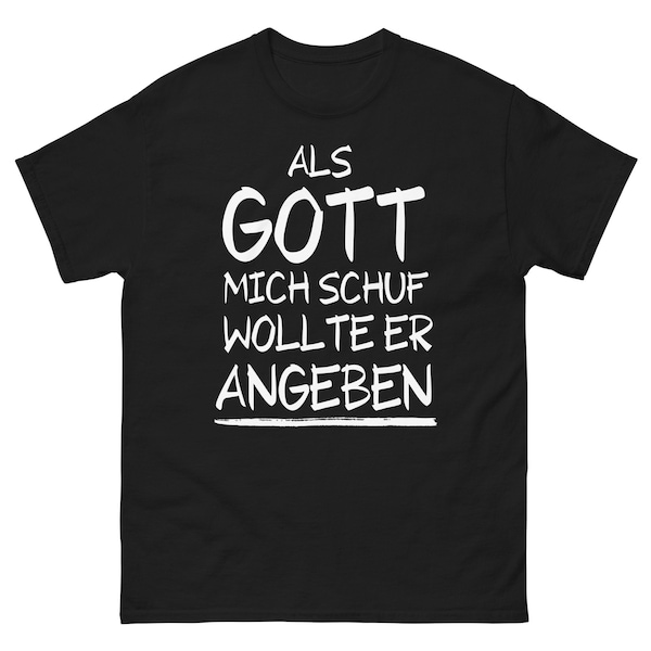 Lustiges T Shirt, T-Shirt mit lustigem Spruch, Sprüche Tshirt für Männer und Frauen, Als Gott mich schuf wollte er angeben