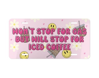 Won't Stop For Gas But Will Stop For Iced Coffee Decorative License Plate | Coffee Lover | Iced Coffee Addict