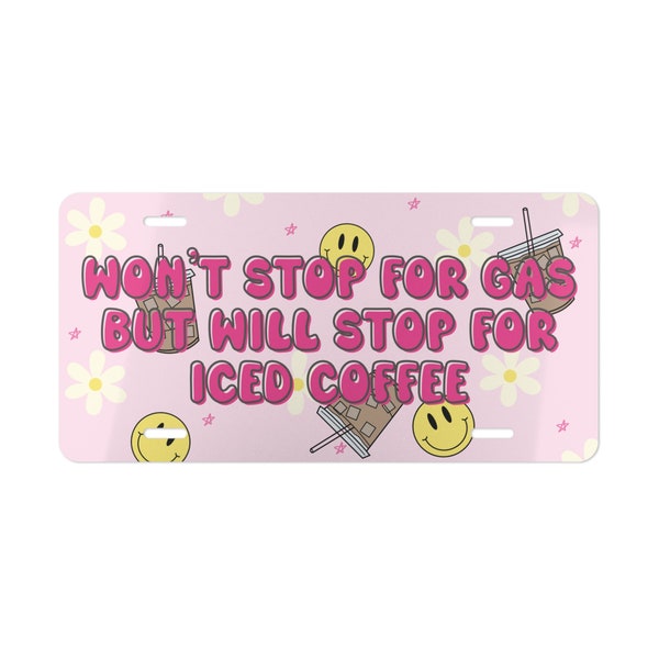 Won't Stop For Gas But Will Stop For Iced Coffee Decorative License Plate | Coffee Lover | Iced Coffee Addict