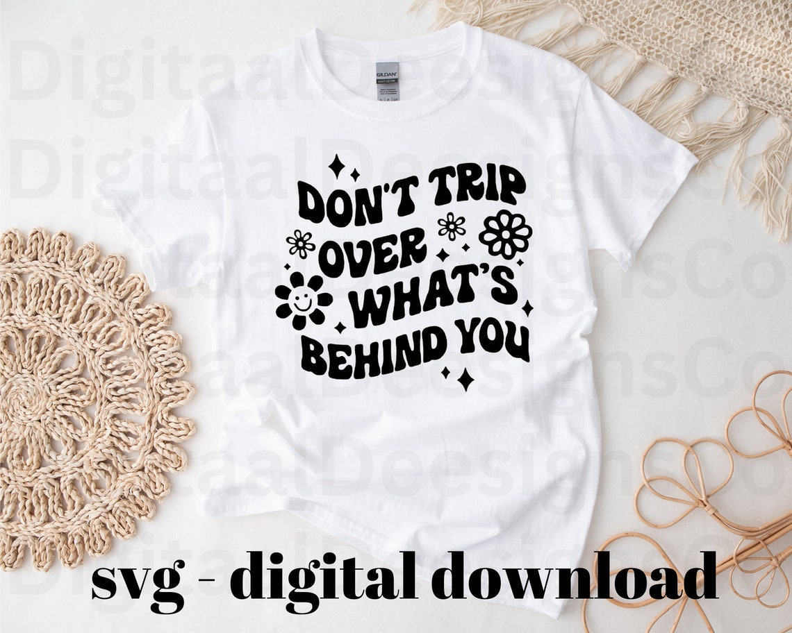 Don't Trip Over What's Behind You SVG Digital Download File Shirt SVG ...