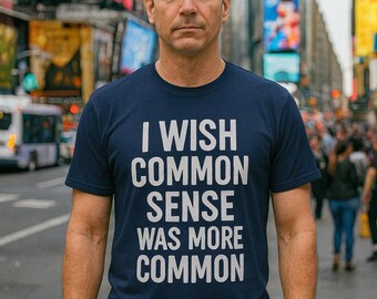 I Wish Common Sense Was More Commin T-Shirt