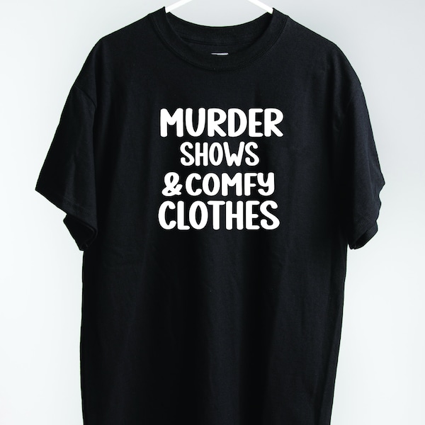 Murder Shows & Comfy Clothes Unisex T'shirt, Novelty True Crime Fan