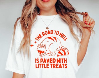 The Road to Hell is Paved with Little Treats  - Funny Racoon T Shirt, Meme T Shirt, Sarcastic T Shirt, Unisex