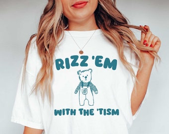 Rizz Em with the Tism - Funny Bear T Shirt, Meme T Shirt, Sarcastic T Shirt, Unisex