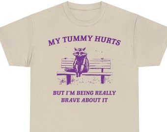 My Tummy Hurts, Raccoon T Shirt, Weird T Shirt, Meme T Shirt, Unisex MTH02