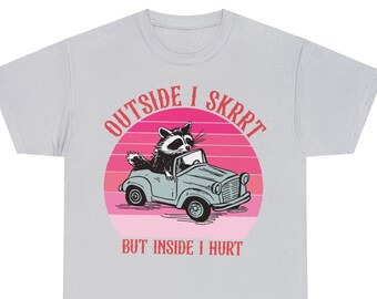 Outside I skrrt but inside I hurt , Unisex Shirt, Funny Meme T-Shirt