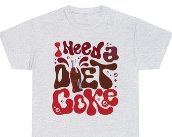 Diet Coke Shirt | Coke Shirt | Funny Shirt | I Need A Diet Coke