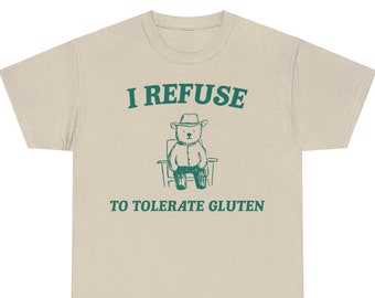 I Refuse To Tolerate Gluten - Unisex T Shirt