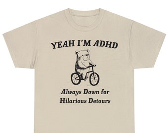 Funny Meme Yeah I'm ADHD Always Down for Hilarious Detours Unisex Tee Shirt