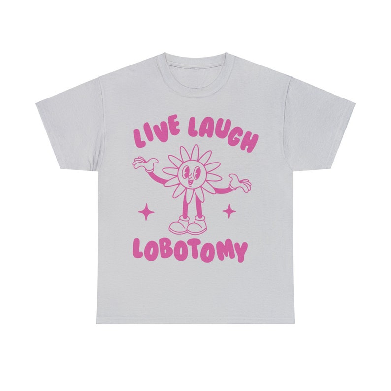 Live Laugh Lobotomy, Unisex T Shirt, Meme T Shirt, Weird T Shirt, Funny T Shirt, Unisex image 9