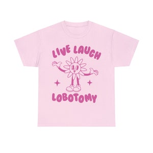Live Laugh Lobotomy, Unisex T Shirt, Meme T Shirt, Weird T Shirt, Funny T Shirt, Unisex image 4