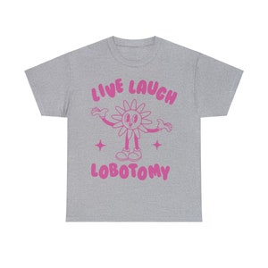 Live Laugh Lobotomy, Unisex T Shirt, Meme T Shirt, Weird T Shirt, Funny T Shirt, Unisex image 5