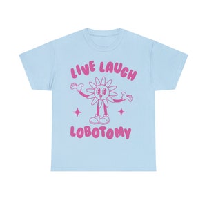 Live Laugh Lobotomy, Unisex T Shirt, Meme T Shirt, Weird T Shirt, Funny T Shirt, Unisex image 3