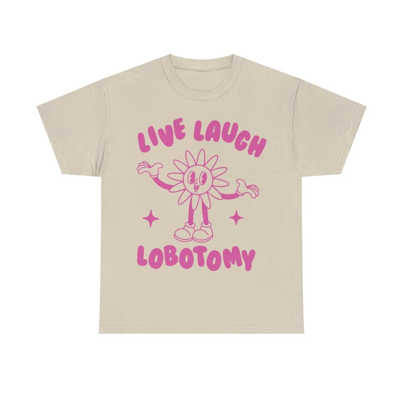 Live Laugh Lobotomy, Unisex T Shirt, Meme T Shirt, Weird T Shirt, Funny T Shirt, Unisex image 1