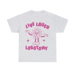 Live Laugh Lobotomy, Unisex T Shirt, Meme T Shirt, Weird T Shirt, Funny T Shirt, Unisex image 2