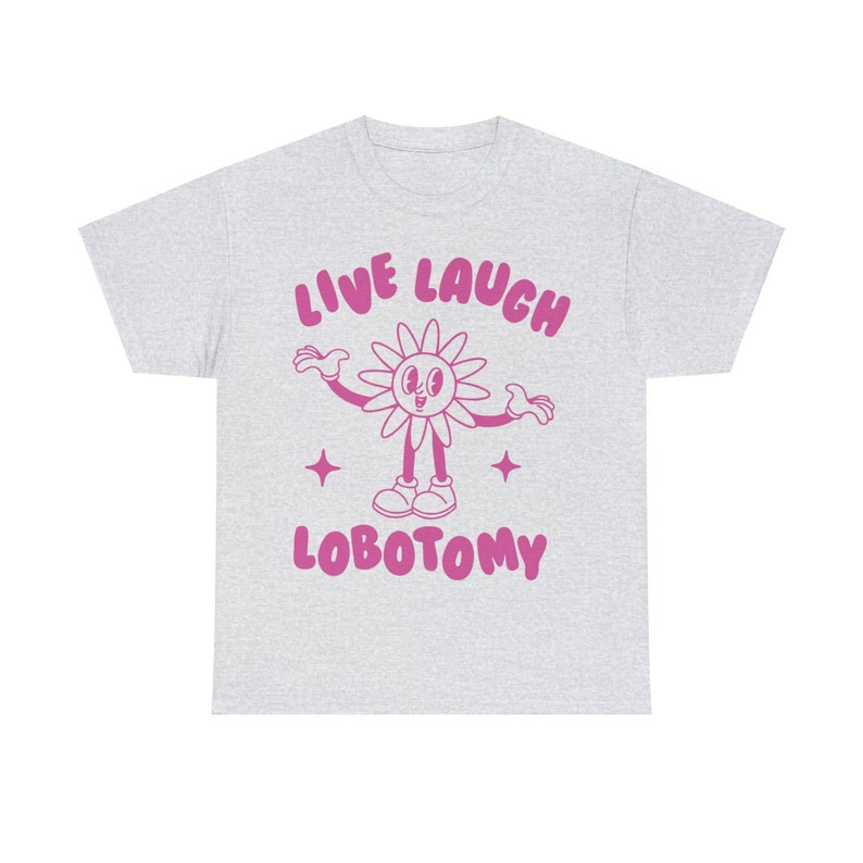 Live Laugh Lobotomy, Unisex T Shirt, Meme T Shirt, Weird T Shirt, Funny T Shirt, Unisex image 2