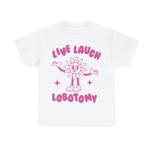 Live Laugh Lobotomy, Unisex T Shirt, Meme T Shirt, Weird T Shirt, Funny T Shirt, Unisex image 6