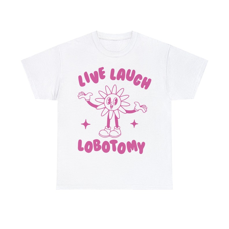 Live Laugh Lobotomy, Unisex T Shirt, Meme T Shirt, Weird T Shirt, Funny T Shirt, Unisex image 6