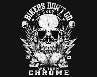 Bikers Don't Go Grey We Turn Chrome PNG | Motorcycle png | Biker T-Shirt Graphics