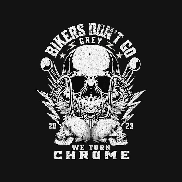 Bikers Don't Go Grey We Turn Chrome PNG | Motorcycle png | Biker T-Shirt Graphics