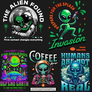 May include: Four colorful graphic designs featuring aliens in different scenarios. The first design shows an alien hugging an astronaut with the text "The Alien Found" and "First contact changes everything". The second design shows a green alien holding a spray can with the text "Prepare for the Splash Invasion" and "Summer Edition 2030". The third design shows an alien drinking coffee with the text "Coffee Always" and "It's the ritual that kickstarts your morning, the elixir that transforms you from zombie to human". The fourth design shows an alien with the text "Humans Are Not Real".