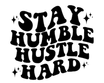 Stay Humble Hustle Hard Svg Png, Boho Motivational, Positive Quote, Wavy Stacked style, For Cricut, Shirt etc.