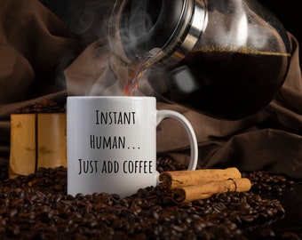 Instant Human Just Add Coffee Mug