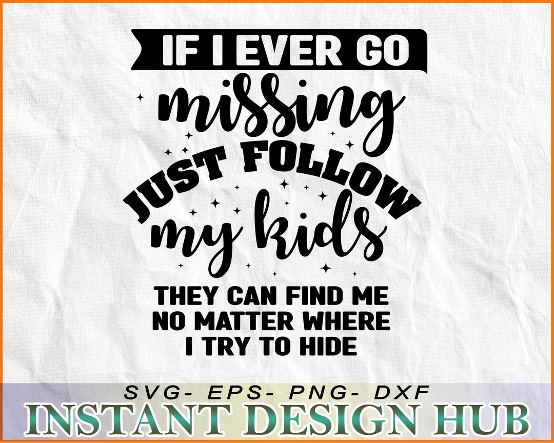 If I Ever Go MISSING Just Follow My Kids SVG Dxf Eps Etsy