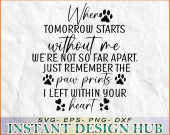 Wenn morgen ohne mich beginnt, sind wir nicht so weit auseinander. Erinnere dich nur an die Pfotenabdrücke, die ich in deinem Herzen hinterlassen habe! - SVG-, DxF-, EPS-, Png-Datei