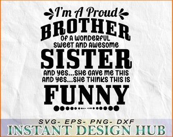 Ich bin ein STOLZER BRUDER einer wunderbaren süßen und großartigen Schwester - SVG, DxF, Eps, Png Datei, Cricut, Cameo, Sofortiger Download - fertig zum Druck!