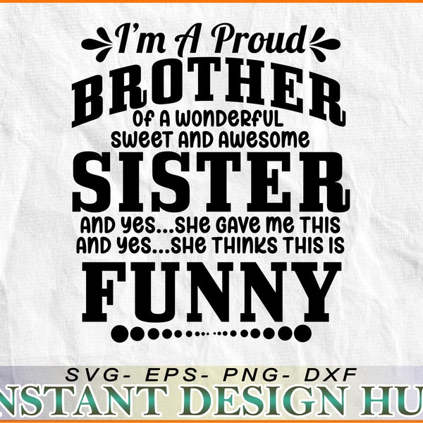 I'm a PROUD BROTHER Of A Wonderful Sweet And Awesome Sister - SVG, DxF, EpS, Png file, Cricut, Cameo, Instant download - ready for print!