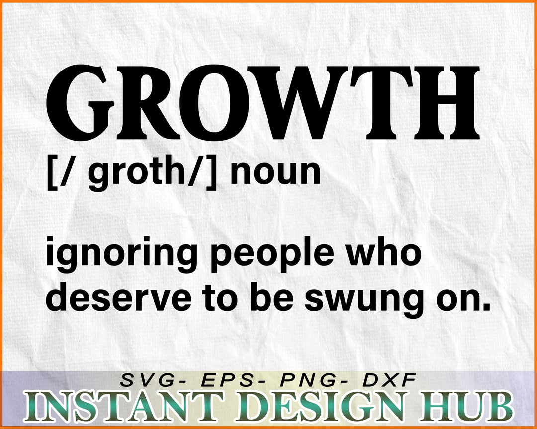 Growth / Noun / Ignoring People Who Deserve to Be Swung On SVG, DXF