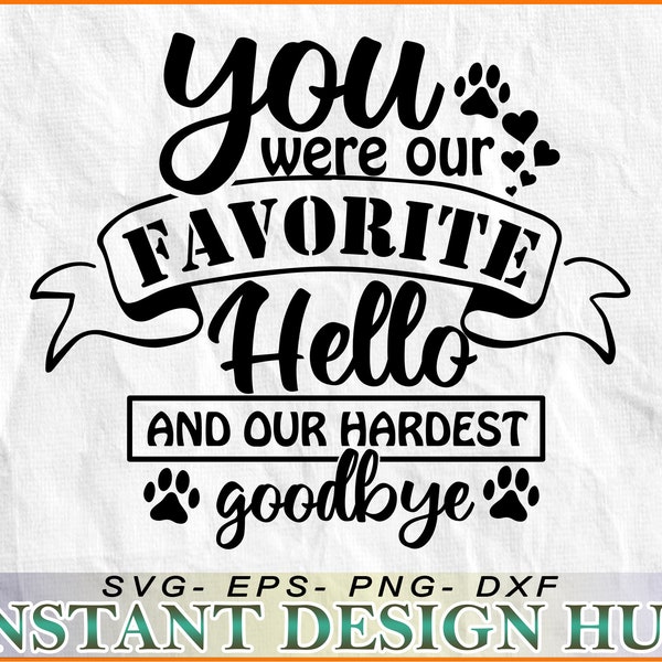 You were our favorite hello and our hardest goodbye! - SVG, DxF, EPS, Png file, Cricut, Cameo, Instant download - ready for print!