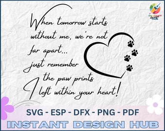Wenn morgen ohne mich beginnt, sind wir nicht so weit auseinander. Erinnere dich nur an die Pfotenabdrücke, die ich in deinem Herzen hinterlassen habe! - SVG-, DxF-, EPS-, Png-Datei