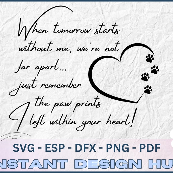 When tomorrow starts without me, we're not so far apart. Just remember the paw prints I left within your heart! - SVG, DxF, EPS, Png file