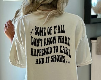 Some of Y'all Don't Know What Happened to Earl Shirt, 90's Country Shirt, Country Concert tee, Country Music Tee