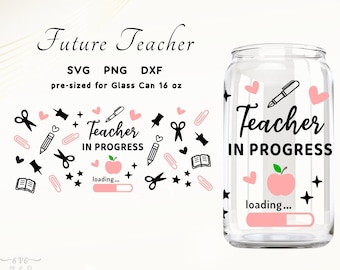 Teacher in Progress Svg Teacher Svg Wrap for Glass Cup Teacher Libbey Glass Wrap Teacher Svg Libby Cup Teacher 16oz Glass Can Svg Png
