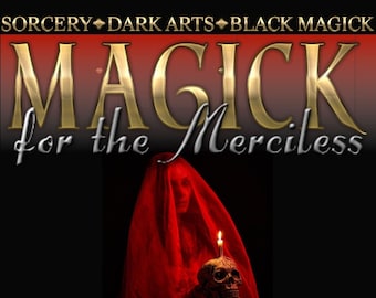 Magick for the Merciless - Sorcery - Dark Arts - Black Magick