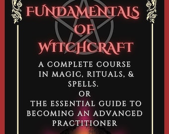 Fundamentals of Witchcraft - a complete course and guide book for advanced magic, rituals and spells. Learn the basics of manifestation